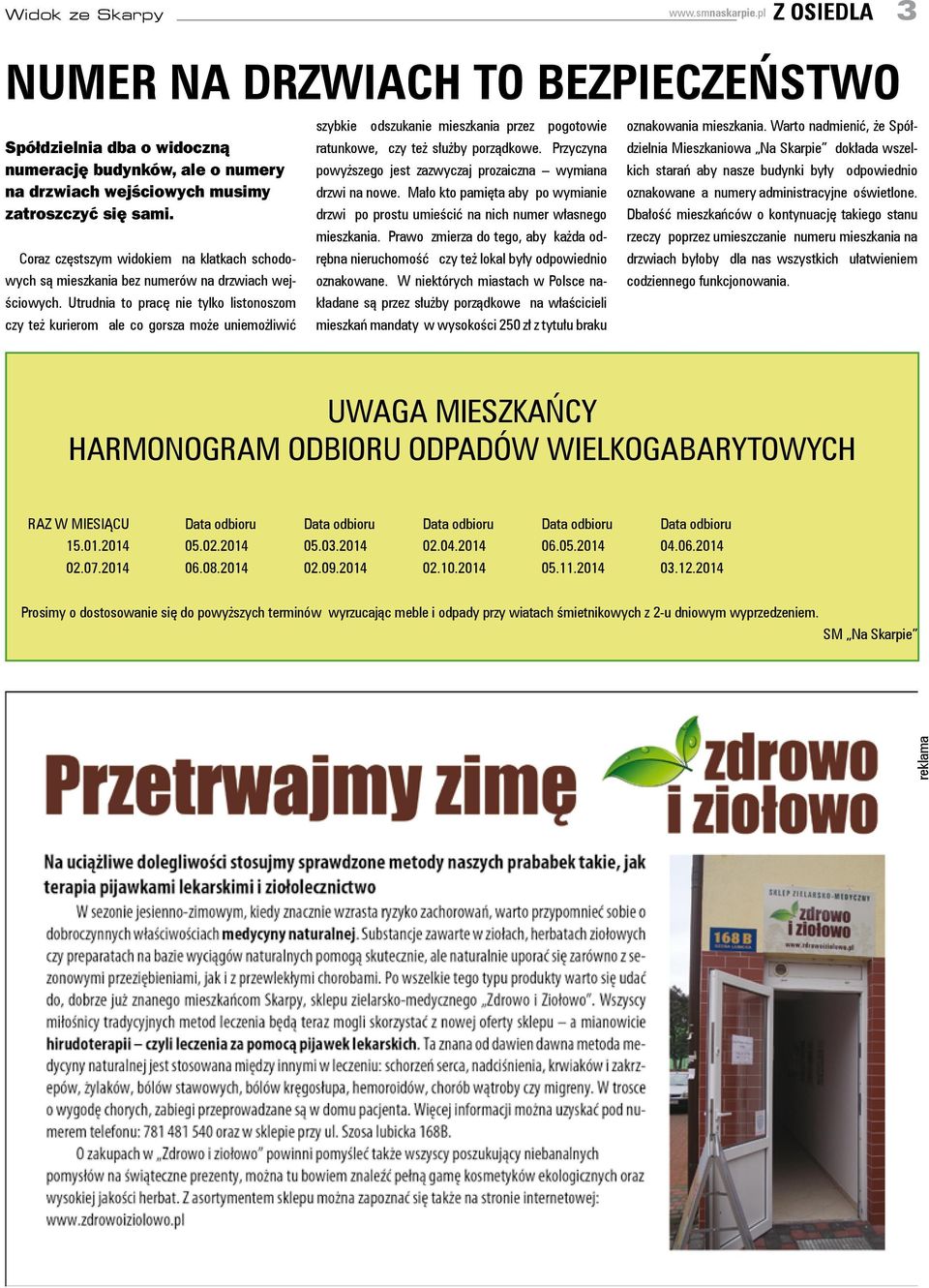 Utrudnia to pracę nie tylko listonoszom czy też kurierom ale co gorsza może uniemożliwić szybkie odszukanie mieszkania przez pogotowie ratunkowe, czy też służby porządkowe.