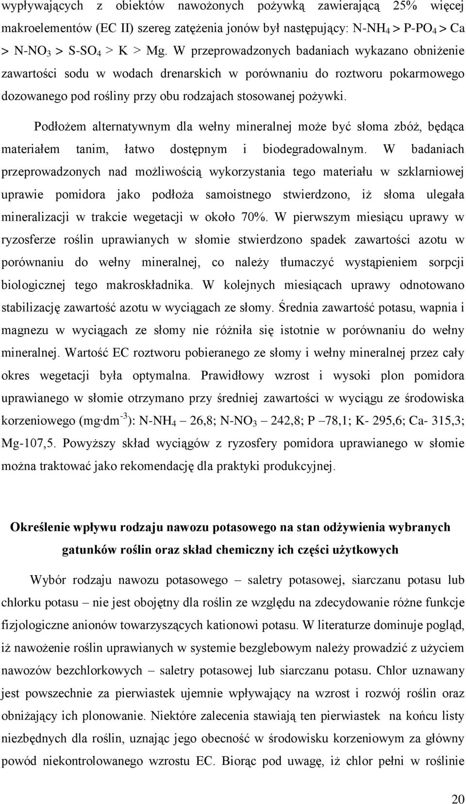 Podłożem alternatywnym dla wełny mineralnej może być słoma zbóż, będąca materiałem tanim, łatwo dostępnym i biodegradowalnym.