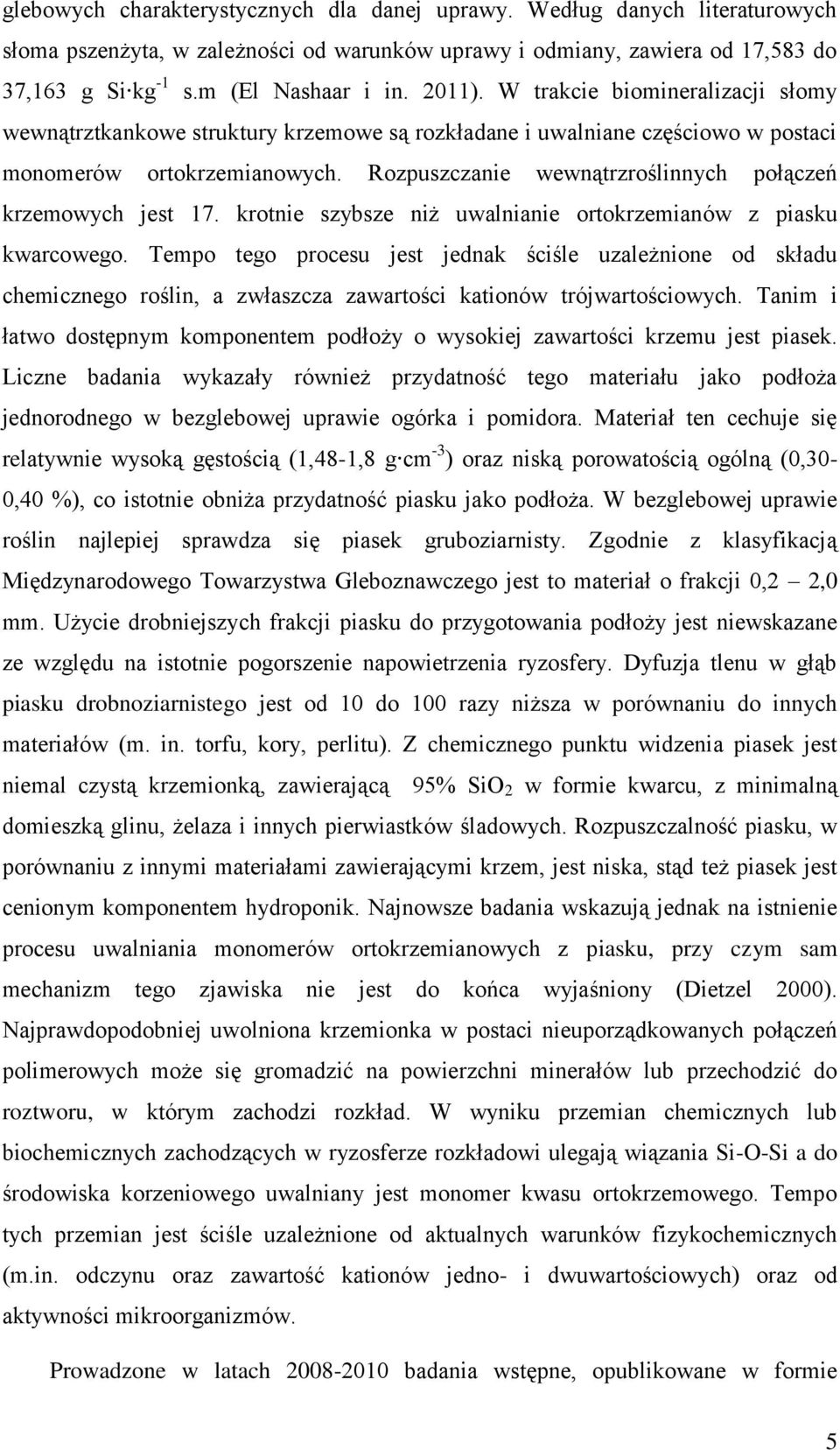 Rozpuszczanie wewnątrzroślinnych połączeń krzemowych jest 17. krotnie szybsze niż uwalnianie ortokrzemianów z piasku kwarcowego.