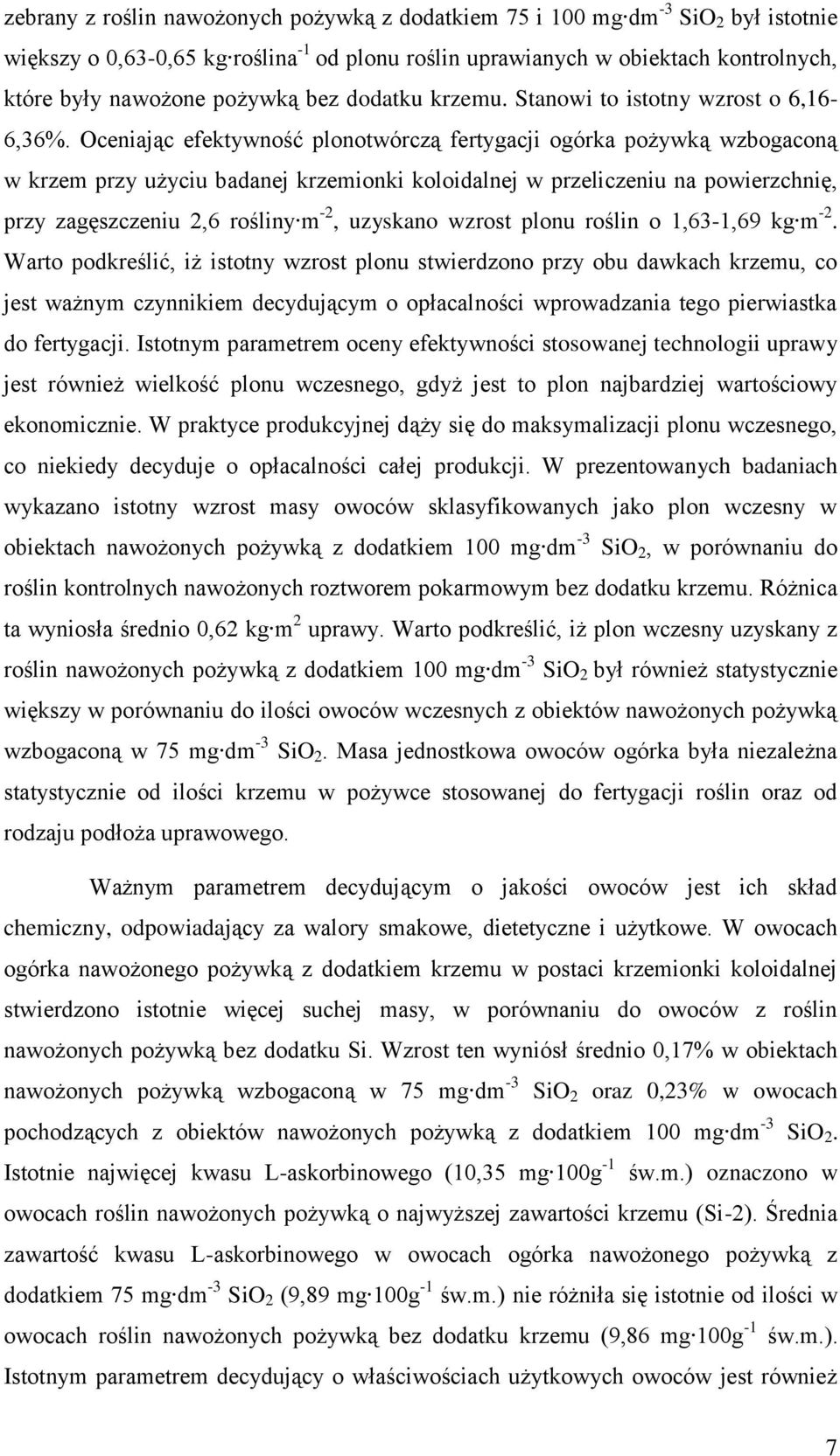 Oceniając efektywność plonotwórczą fertygacji ogórka pożywką wzbogaconą w krzem przy użyciu badanej krzemionki koloidalnej w przeliczeniu na powierzchnię, przy zagęszczeniu 2,6 rośliny m -2, uzyskano