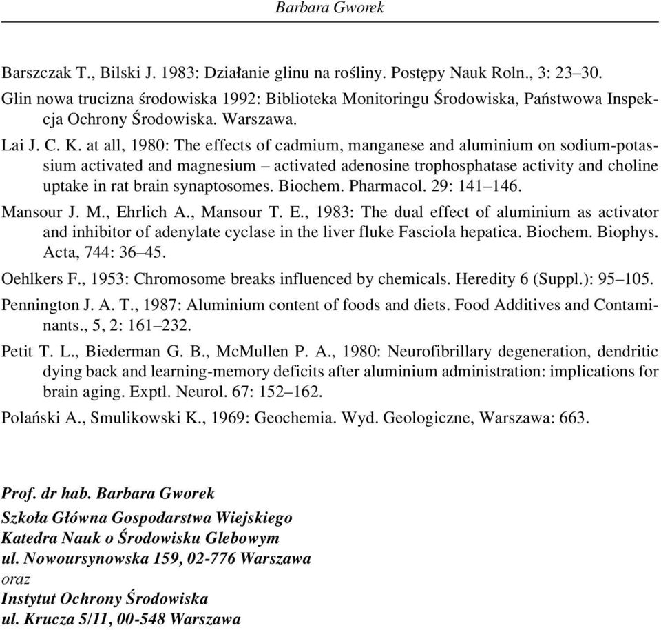 at all, 1980: The effects of cadmium, manganese and aluminium on sodium-potassium activated and magnesium ñ activated adenosine trophosphatase activity and choline uptake in rat brain synaptosomes.