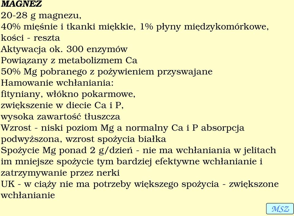 diecie Ca i P, wysoka zawartość tłuszcza Wzrost niski poziom Mg a normalny Ca i P absorpcja podwyższona, wzrost spożycia białka Spożycie Mg ponad 2