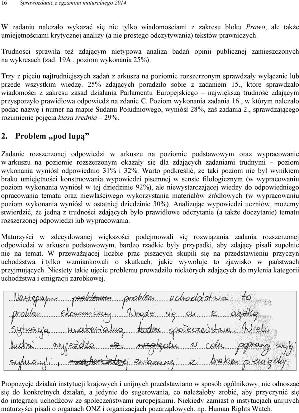 Trzy z pięciu najtrudniejszych zadań z arkusza na poziomie rozszerzonym sprawdzały wyłącznie lub przede wszystkim wiedzę. 25% zdających poradziło sobie z zadaniem 15.