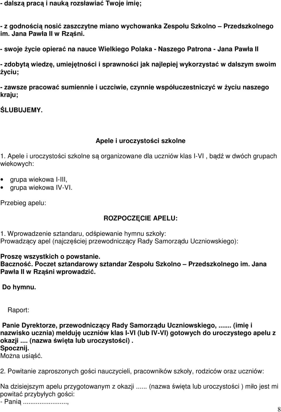 sumiennie i uczciwie, czynnie współuczestniczyć w życiu naszego kraju; ŚLUBUJEMY. Apele i uroczystości szkolne 1.