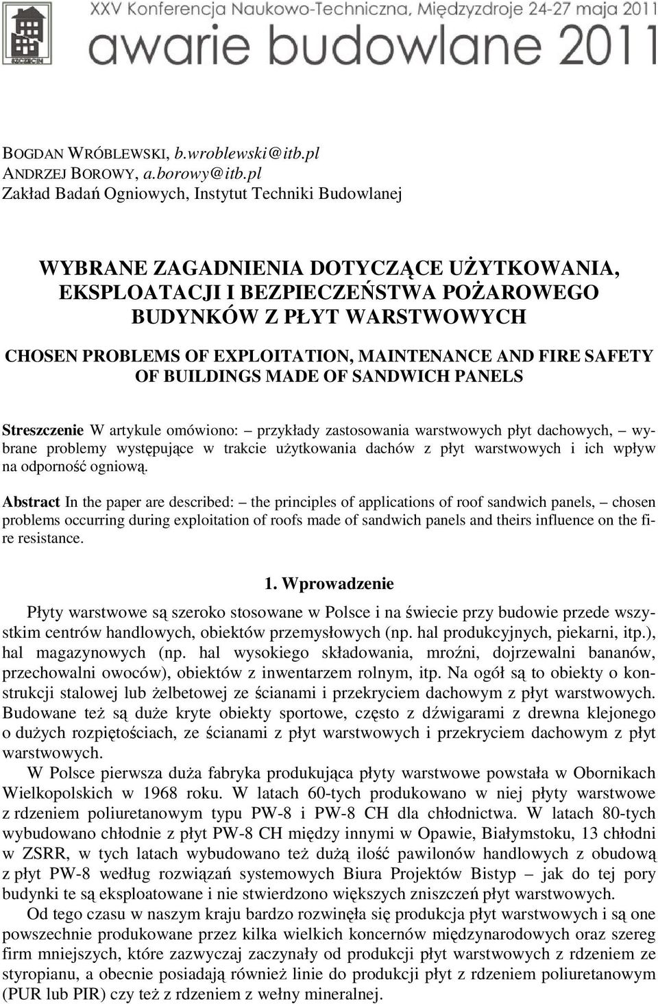 EXPLOITATION, MAINTENANCE AND FIRE SAFETY OF BUILDINGS MADE OF SANDWICH PANELS Streszczenie W artykule omówiono: przykłady zastosowania warstwowych płyt dachowych, wybrane problemy występujące w