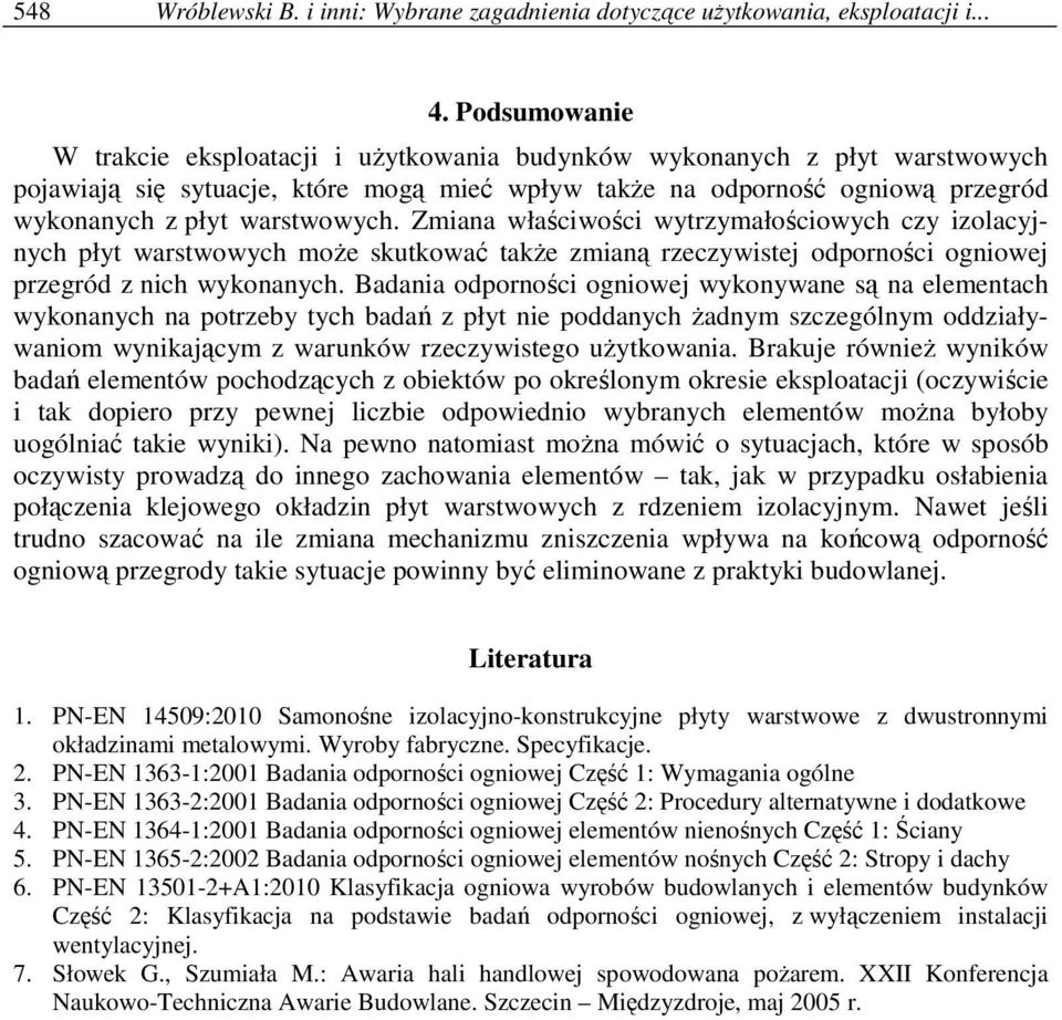 warstwowych. Zmiana właściwości wytrzymałościowych czy izolacyjnych płyt warstwowych moŝe skutkować takŝe zmianą rzeczywistej odporności ogniowej przegród z nich wykonanych.