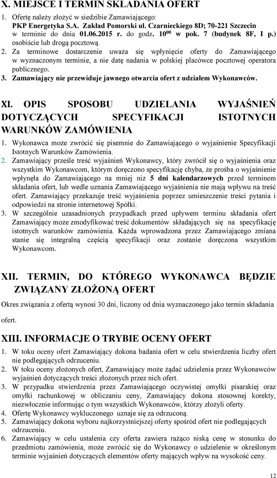 Za terminowe dostarczenie uważa się wpłynięcie oferty do Zamawiającego w wyznaczonym terminie, a nie datę nadania w polskiej placówce pocztowej operatora publicznego. 3.