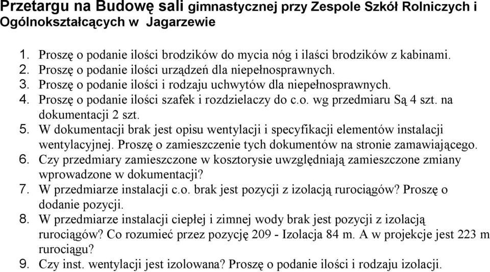 na dokumentacji 2 szt. 5. W dokumentacji brak jest opisu wentylacji i specyfikacji elementów instalacji wentylacyjnej. Proszę o zamieszczenie tych dokumentów na stronie zamawiającego. 6.