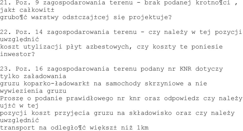 16 zagospodarowania terenu podany nr KNR dotyczy tylko załadowania gruzu koparko-ładowark± na samochody skrzyniowe a nie wywiezienia gruzu Proszę o