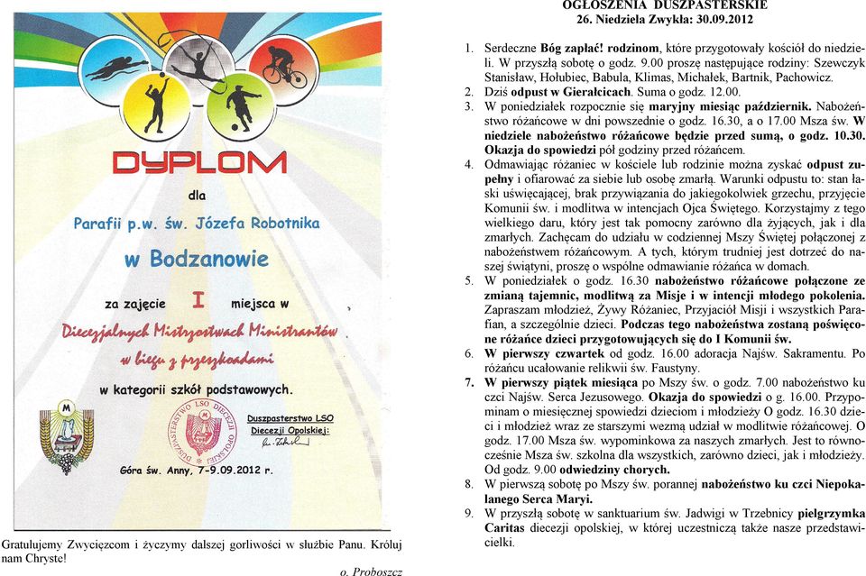 Dziś odpust w Gierałcicach. Suma o godz. 12.00. 3. W poniedziałek rozpocznie się maryjny miesiąc październik. Nabożeństwo różańcowe w dni powszednie o godz. 16.30, a o 17.00 Msza św.