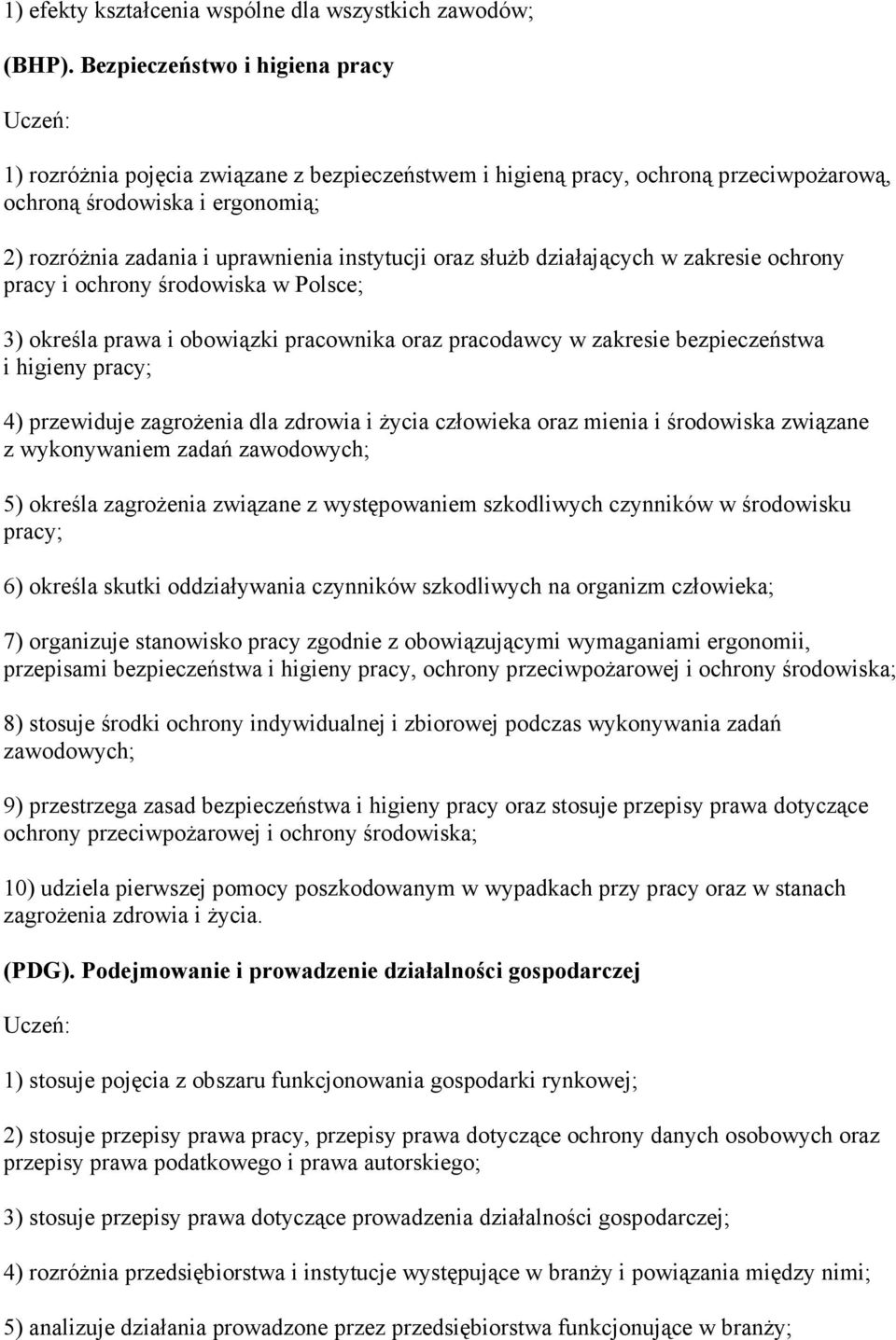 oraz słuŝb działających w zakresie ochrony pracy i ochrony środowiska w Polsce; 3) określa prawa i obowiązki pracownika oraz pracodawcy w zakresie bezpieczeństwa i higieny pracy; 4) przewiduje