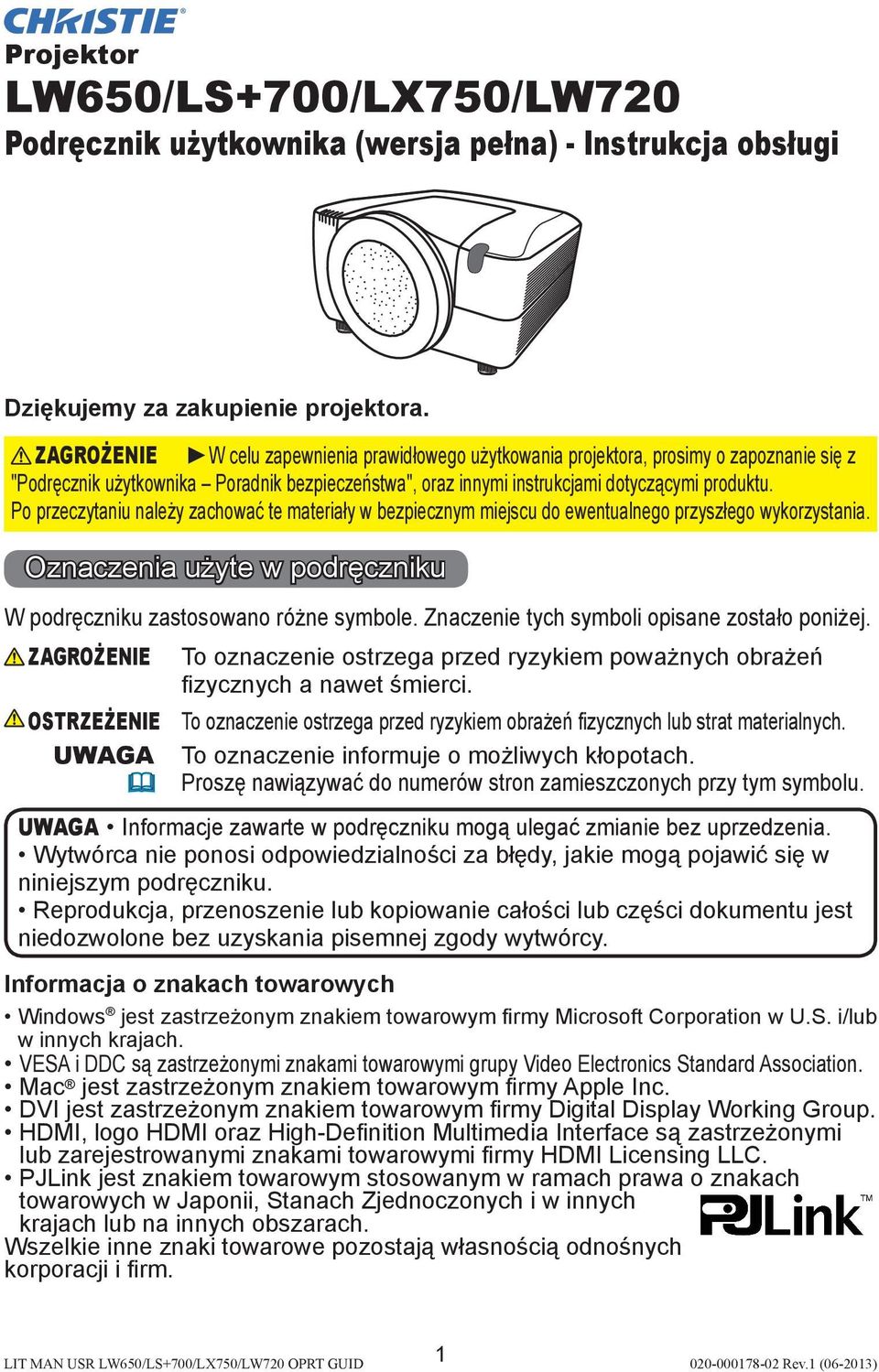 Po przeczytaniu należy zachować te materiały w bezpiecznym miejscu do ewentualnego przyszłego wykorzystania. Oznaczenia użyte w podręczniku W podręczniku zastosowano różne symbole.