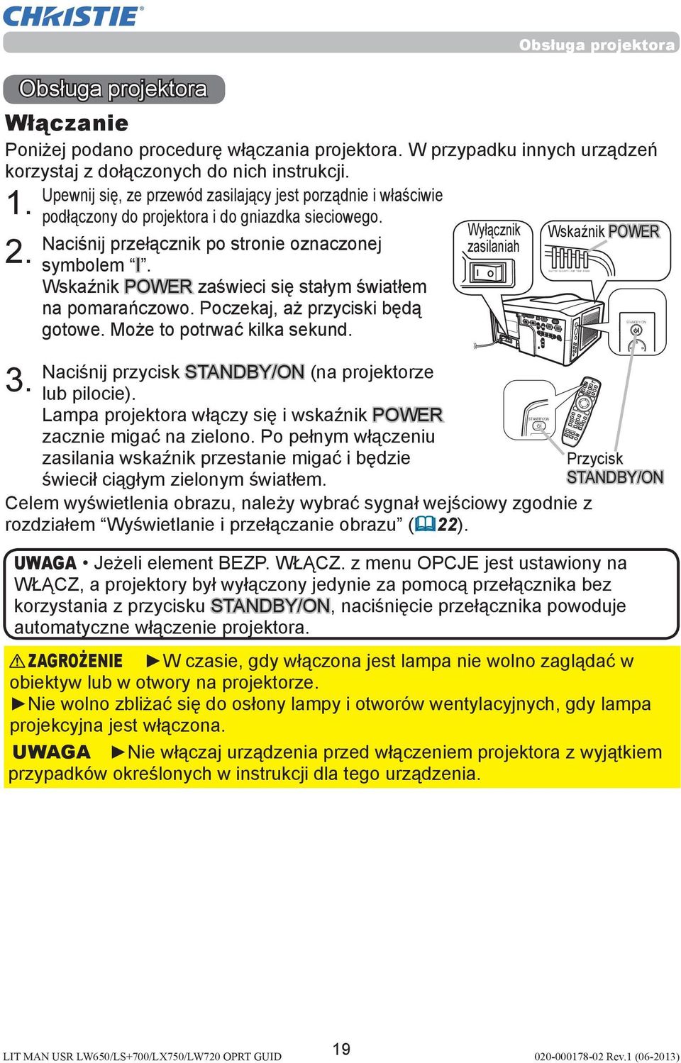 Wskaźnik POWER zaświeci się stałym światłem na pomarańczowo. Poczekaj, aż przyciski będą gotowe. Może to potrwać kilka sekund. Naciśnij przycisk STANDBY/ON (na projektorze lub pilocie).