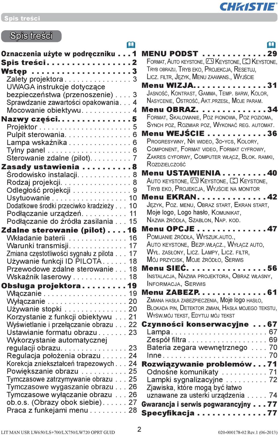 ... 7 Zasady ustawienia... 8 Środowisko instalacji...8 Rodzaj projekcji...8 Odległość projekcji...9 Usytuowanie...10 Dodatkowe środki przeciwko kradzieży...10 Podłączanie urządzeń.