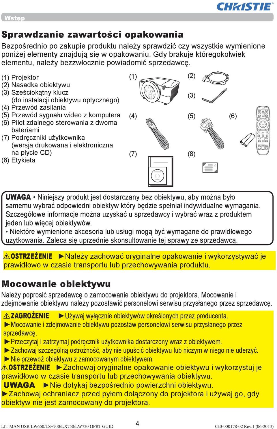 Gdy brakuje któregokolwiek elementu, należy bezzwłocznie powiadomić sprzedawcę.