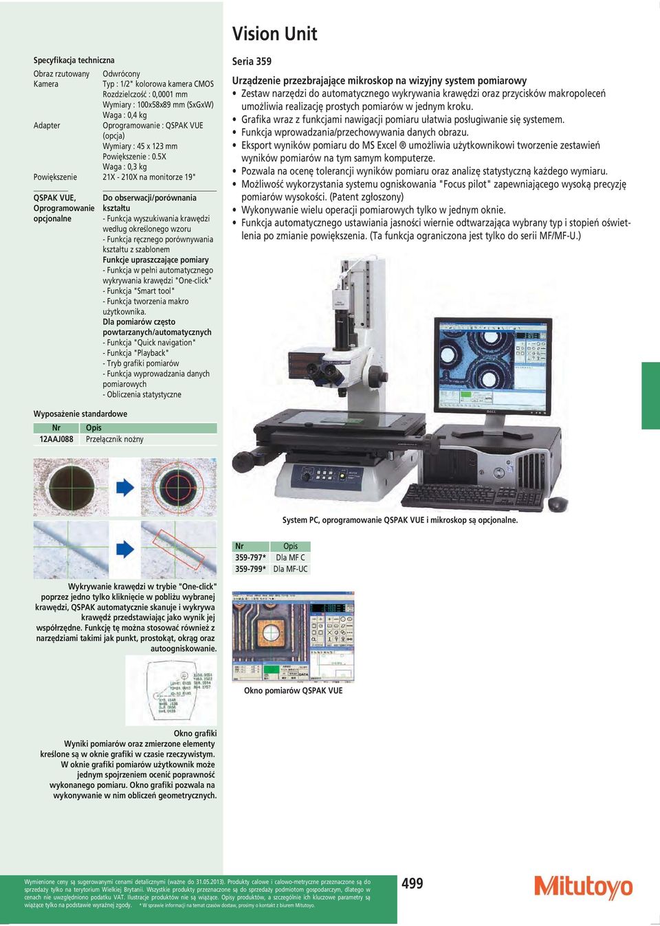 5X Waga : 0,3 kg Powiększenie 21X - 210X na monitorze 19" QSPAK VUE, Do obserwacji/porównania Oprogramowanie kształtu opcjonalne - Funkcja wyszukiwania krawędzi według określonego wzoru - Funkcja