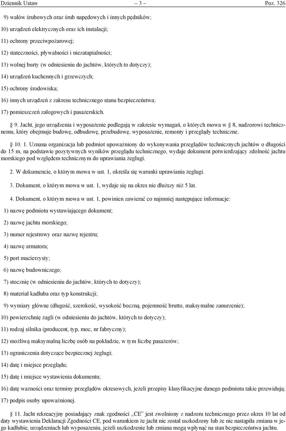 wolnej burty (w odniesieniu do jachtów, których to dotyczy); 14) urządzeń kuchennych i grzewczych; 15) ochrony środowiska; 16) innych urządzeń z zakresu technicznego stanu bezpieczeństwa; 17)