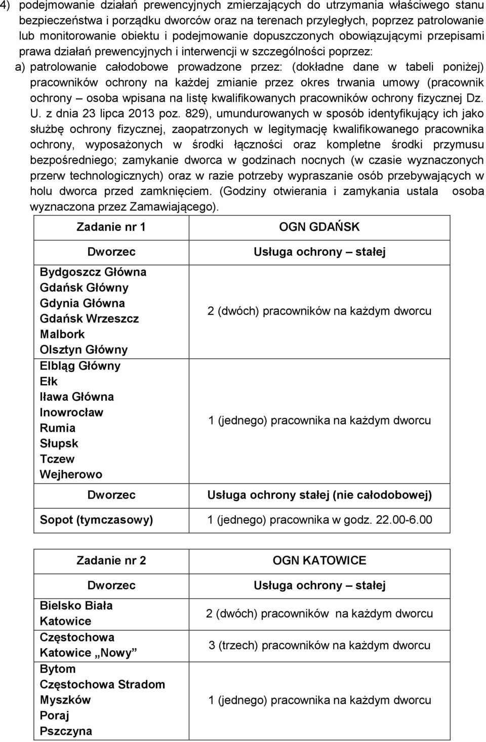 pracowników ochrony na każdej zmianie przez okres trwania umowy (pracownik ochrony osoba wpisana na listę kwalifikowanych pracowników ochrony fizycznej Dz. U. z dnia 23 lipca 2013 poz.