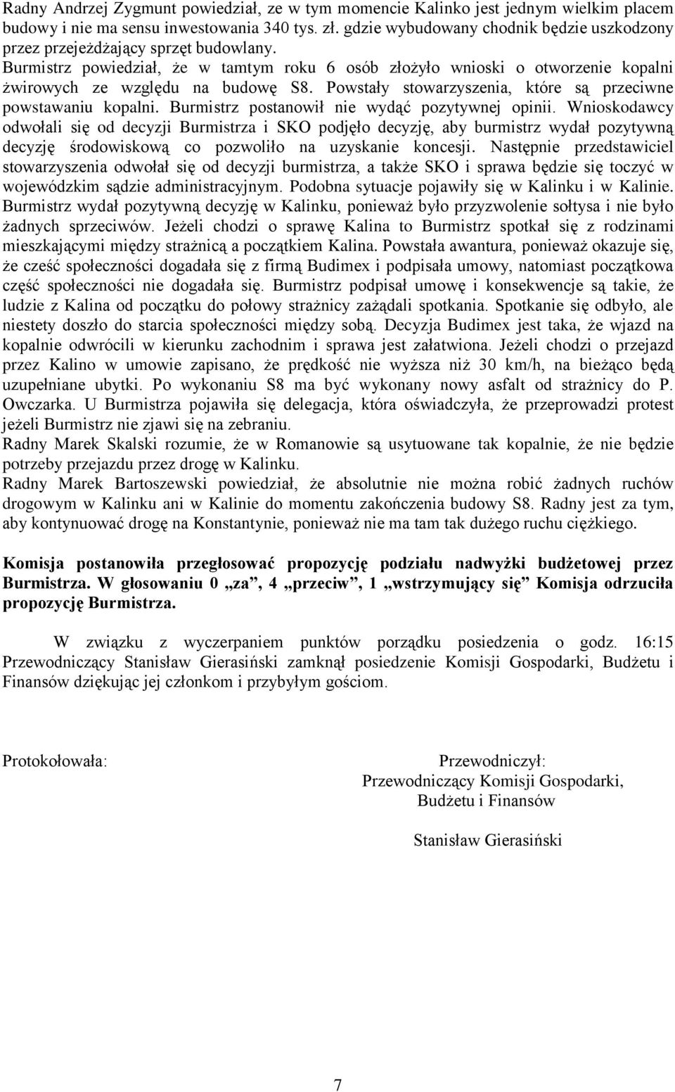 Powstały stowarzyszenia, które są przeciwne powstawaniu kopalni. Burmistrz postanowił nie wydąć pozytywnej opinii.