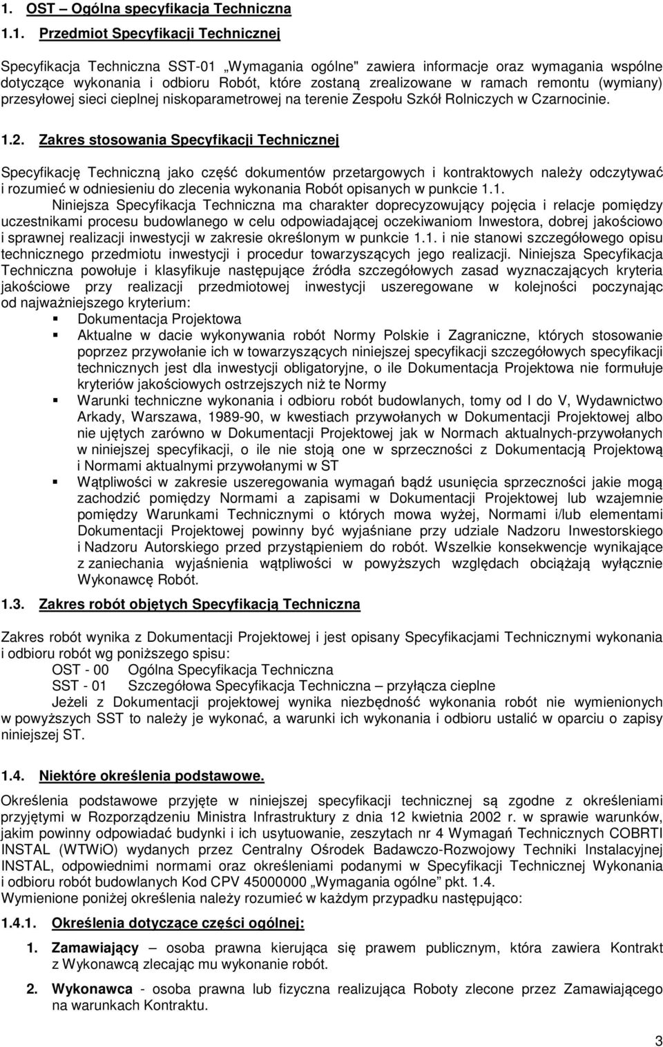 Zakres stosowania Specyfikacji Technicznej Specyfikację Techniczną jako część dokumentów przetargowych i kontraktowych należy odczytywać i rozumieć w odniesieniu do zlecenia wykonania Robót opisanych