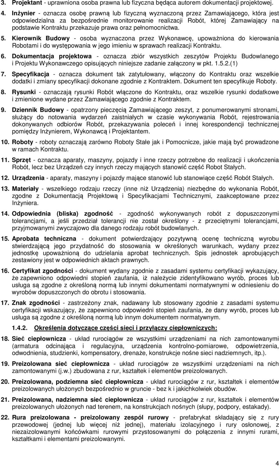 przekazuje prawa oraz pełnomocnictwa. 5. Kierownik Budowy - osoba wyznaczona przez Wykonawcę, upoważniona do kierowania Robotami i do występowania w jego imieniu w sprawach realizacji Kontraktu. 6.