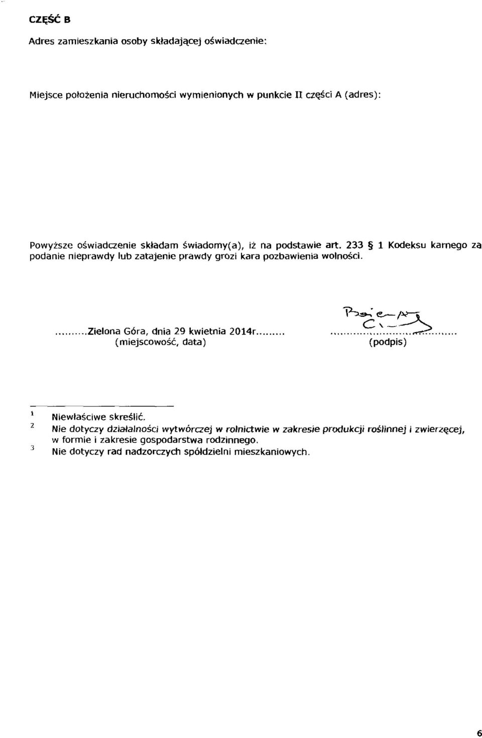 233 1 Kodeksu karnego za podanie nieprawdy lub zatajenie prawdy grozi kara pozbawienia wolności..zielona Góra, dnia 29 kwietnia 2014r (miejscowość, data) (podpis) ^r^.