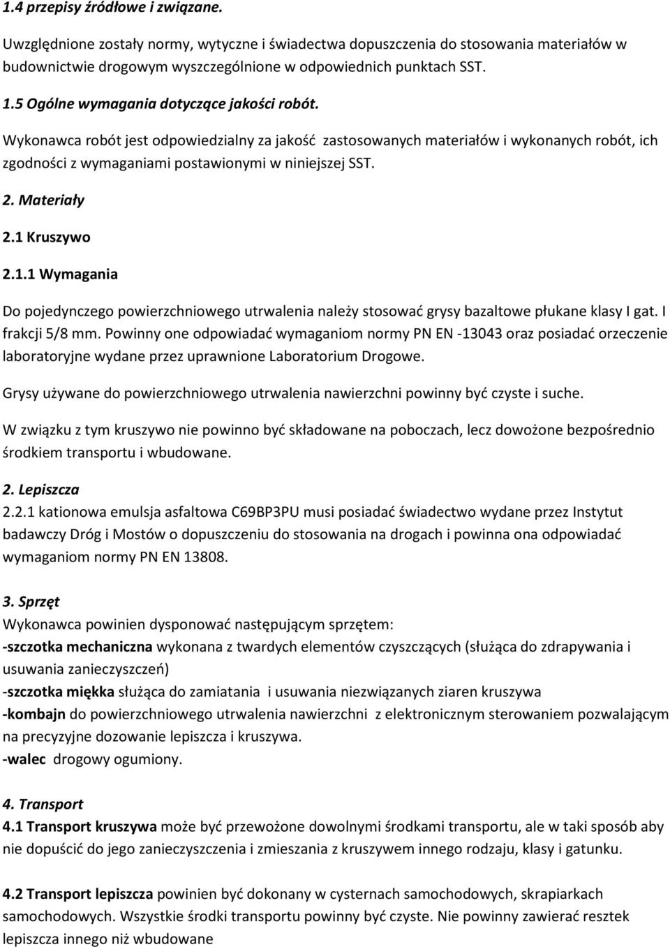 Materiały 2.1 Kruszywo 2.1.1 Wymagania Do pojedynczego powierzchniowego utrwalenia należy stosować grysy bazaltowe płukane klasy I gat. I frakcji 5/8 mm.