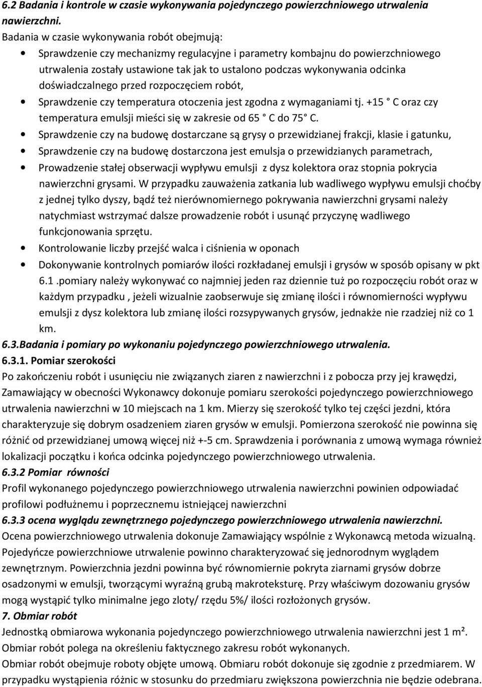 odcinka doświadczalnego przed rozpoczęciem robót, Sprawdzenie czy temperatura otoczenia jest zgodna z wymaganiami tj. +15 C oraz czy temperatura emulsji mieści się w zakresie od 65 C do 75 C.