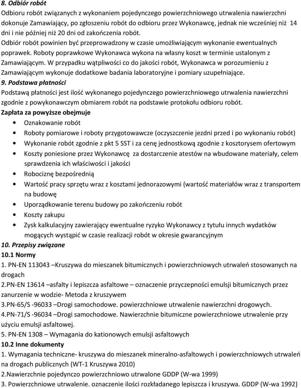 Roboty poprawkowe Wykonawca wykona na własny koszt w terminie ustalonym z Zamawiającym.