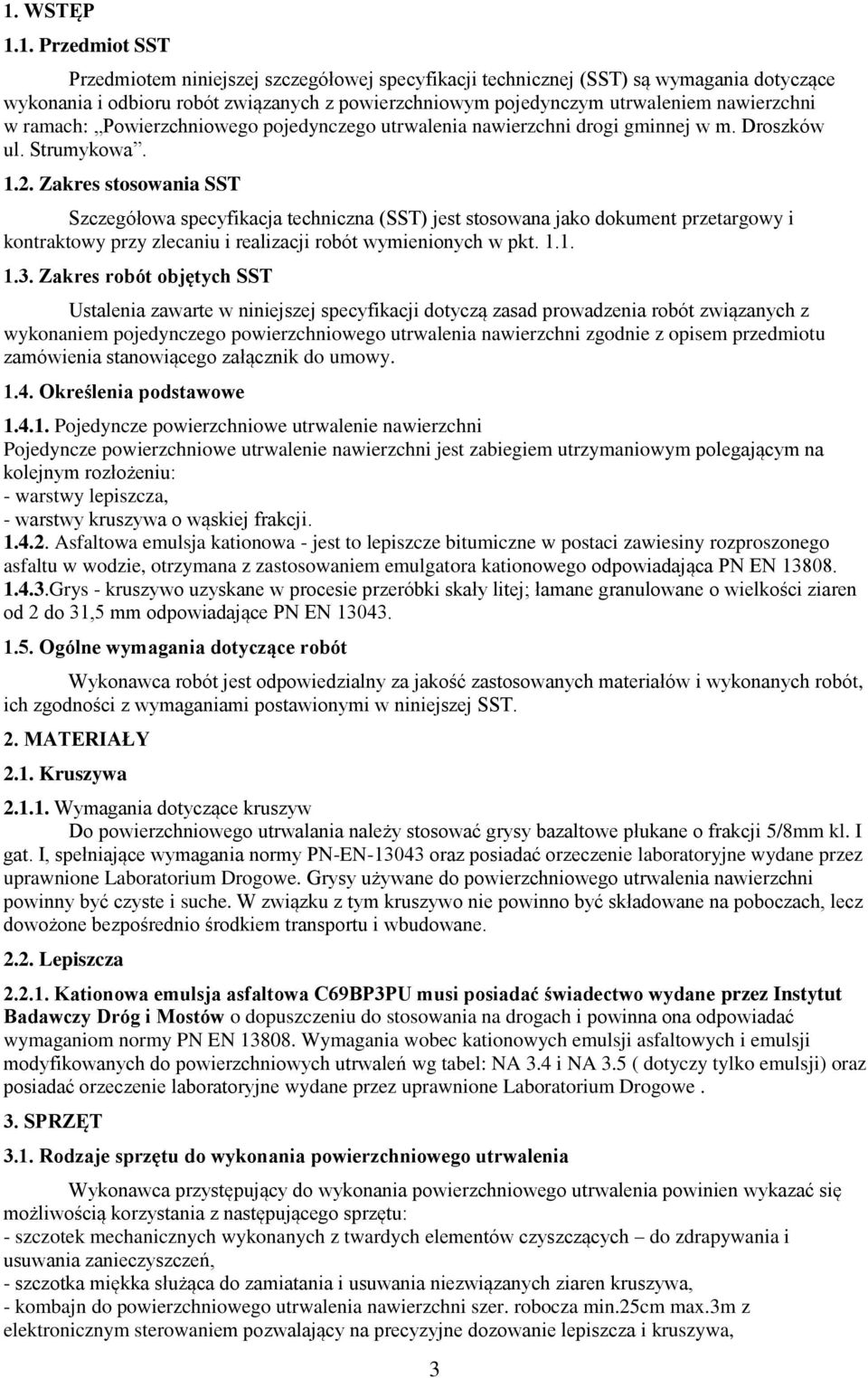 Zakres stosowania SST Szczegółowa specyfikacja techniczna (SST) jest stosowana jako dokument przetargowy i kontraktowy przy zlecaniu i realizacji robót wymienionych w pkt. 1.1. 1.3.