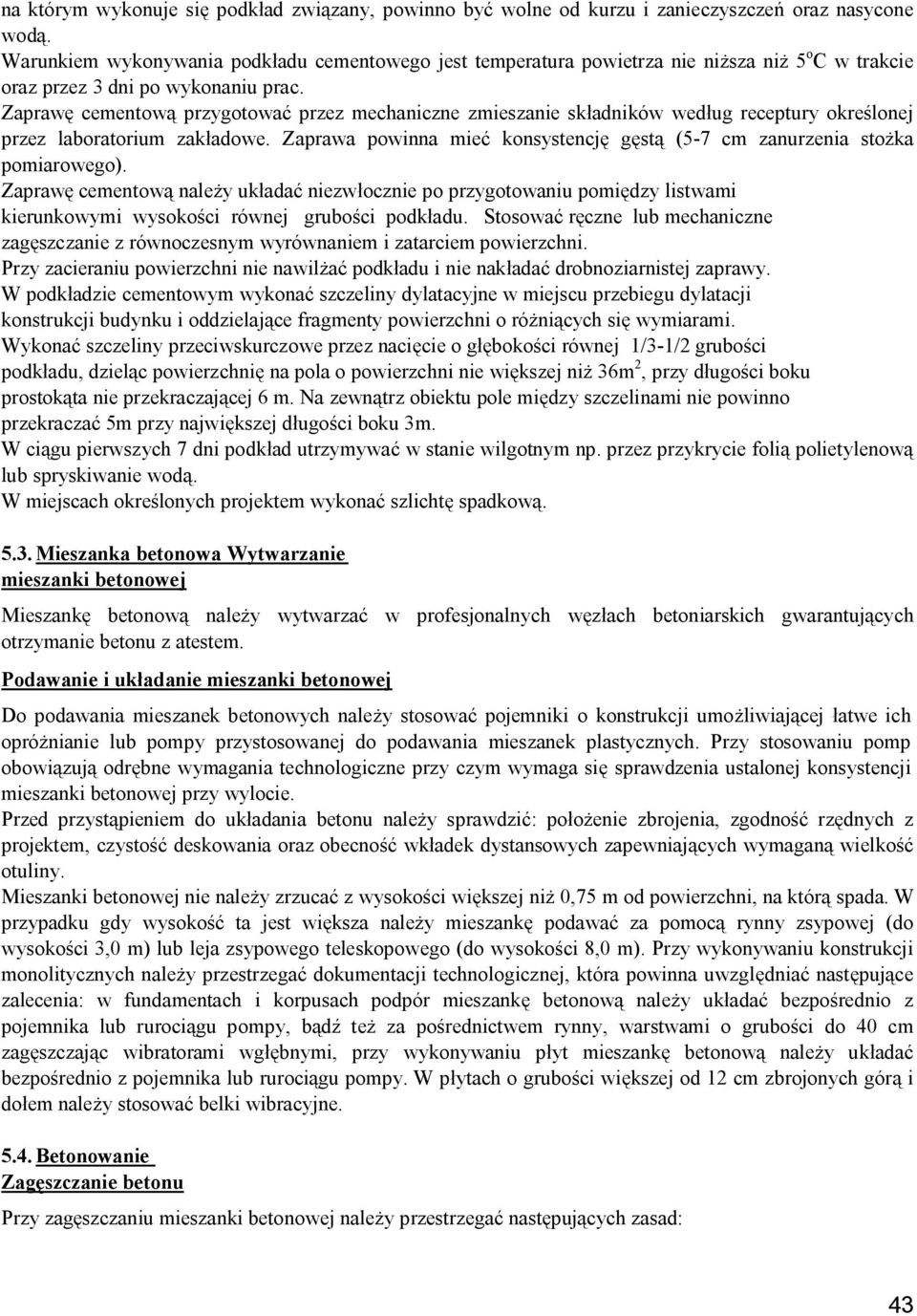 Zaprawę cementową przygotować przez mechaniczne zmieszanie składników według receptury określonej przez laboratorium zakładowe.