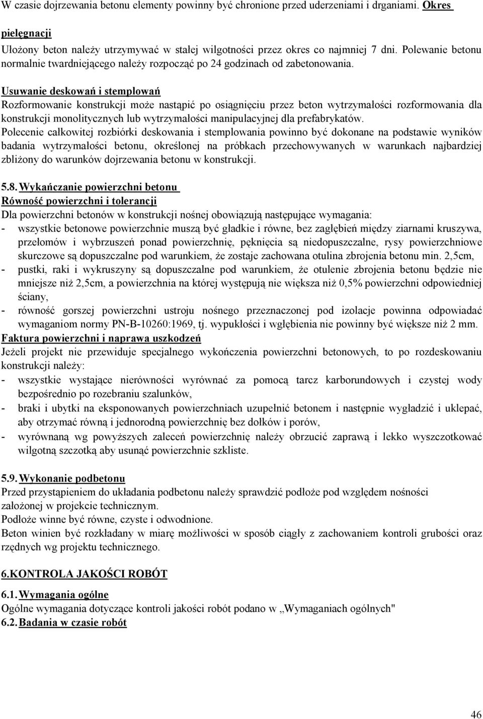 Usuwanie deskowań i stemplowań Rozformowanie konstrukcji może nastąpić po osiągnięciu przez beton wytrzymałości rozformowania dla konstrukcji monolitycznych lub wytrzymałości manipulacyjnej dla