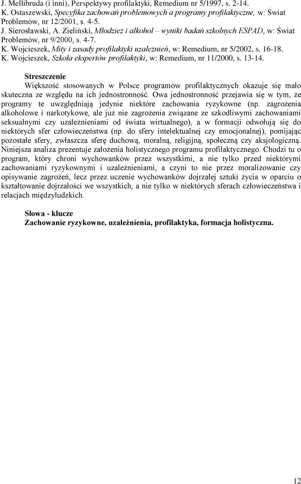 16-18. K. Wojcieszek, Szkoła ekspertów profilaktyki, w: Remedium, nr 11/2000, s. 13-14.