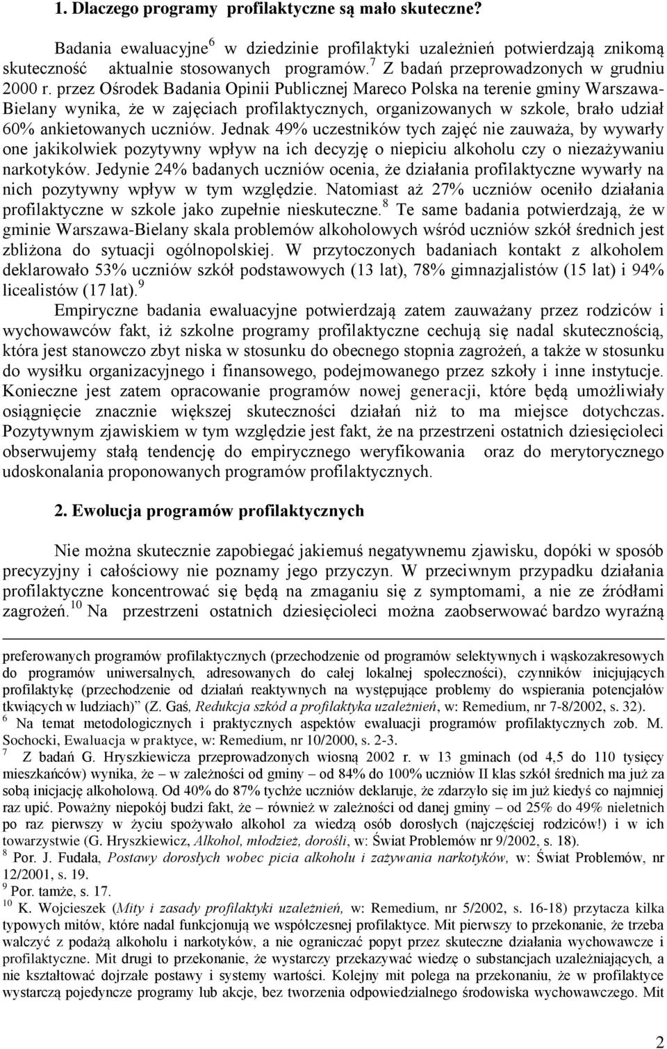 przez Ośrodek Badania Opinii Publicznej Mareco Polska na terenie gminy Warszawa- Bielany wynika, że w zajęciach profilaktycznych, organizowanych w szkole, brało udział 60% ankietowanych uczniów.