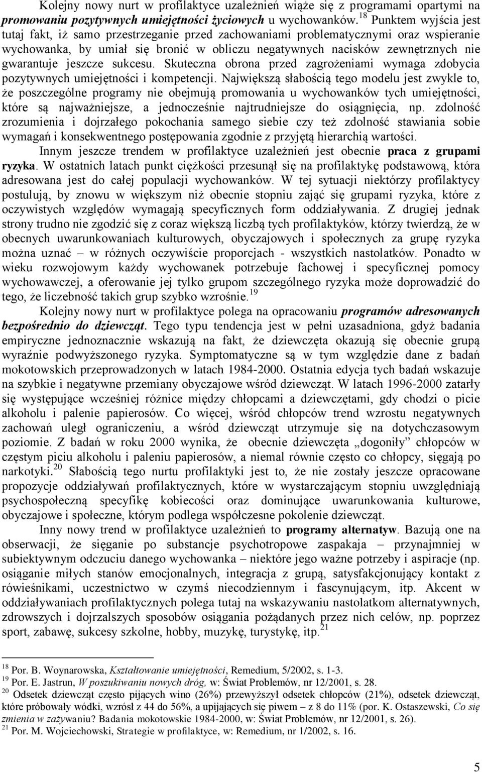 gwarantuje jeszcze sukcesu. Skuteczna obrona przed zagrożeniami wymaga zdobycia pozytywnych umiejętności i kompetencji.