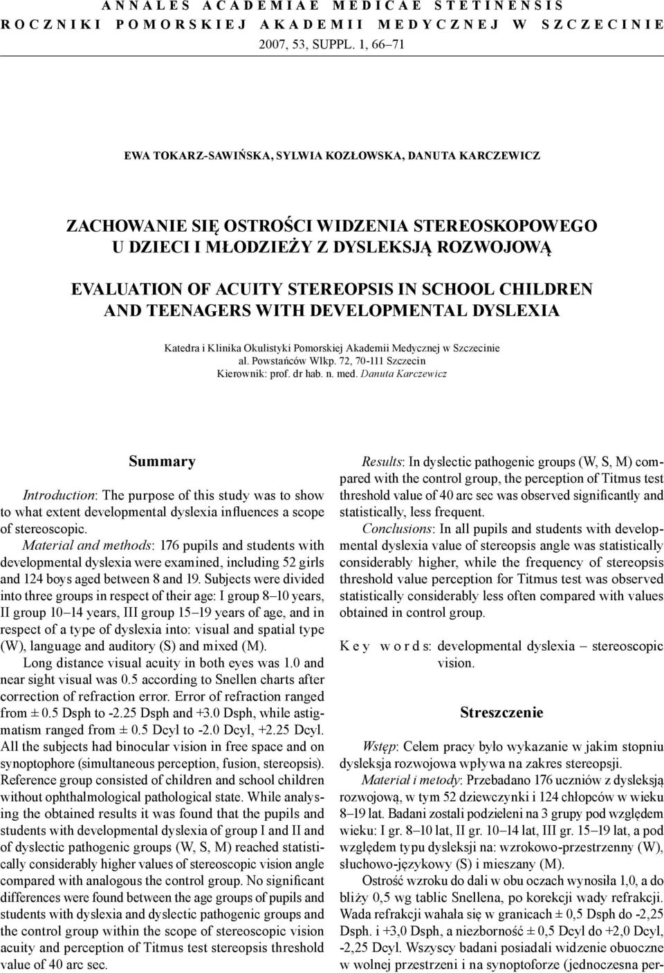 CHILDREN AND TEENAGERS WITH DEVELOPMENTAL DYSLEXIA Katedra i Klinika Okulistyki Pomorskiej Akademii Medycznej w Szczecinie al. Powstańców Wlkp. 72, 70-111 Szczecin Kierownik: prof. dr hab. n. med.