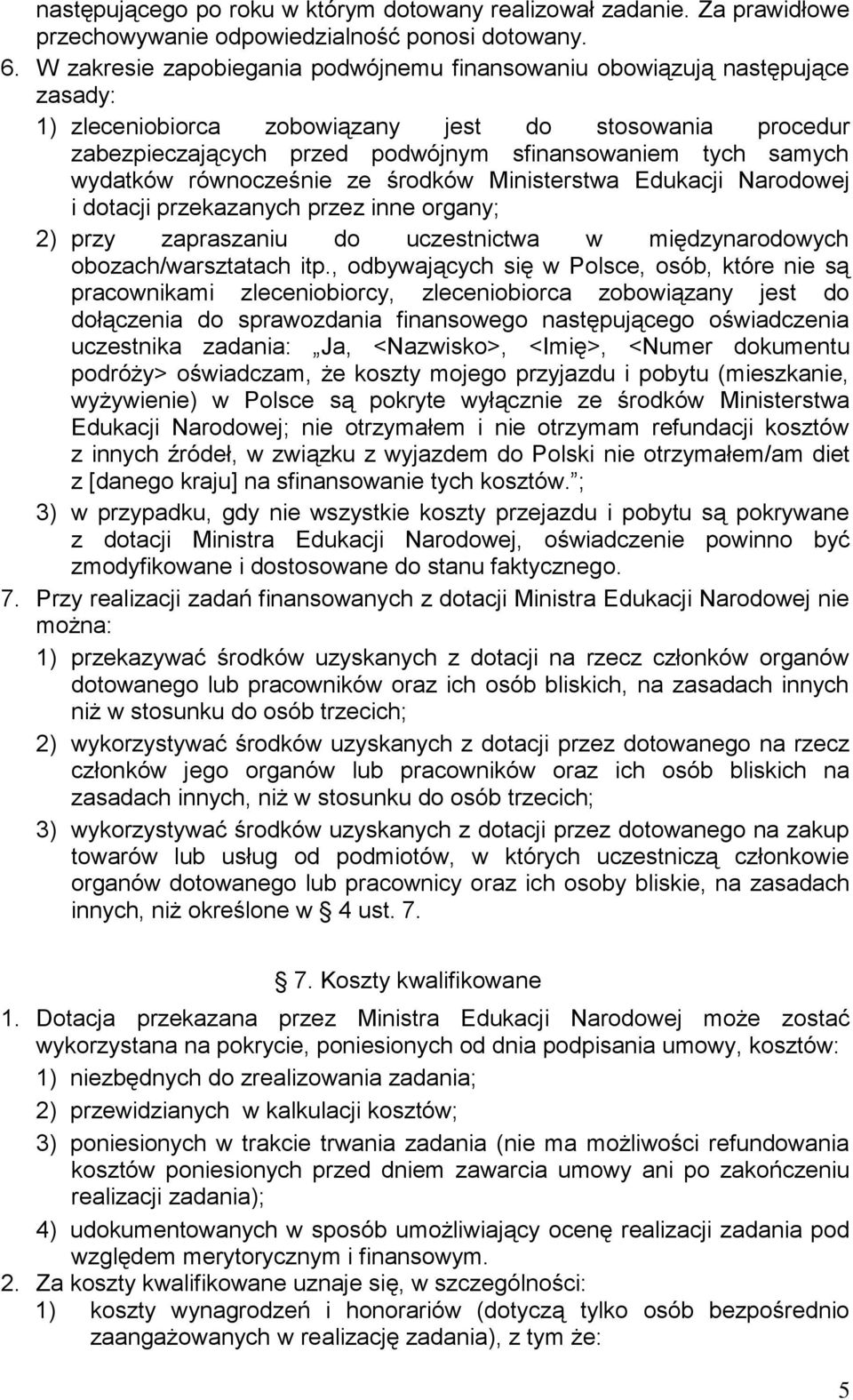 wydatków równocześnie ze środków Ministerstwa Edukacji Narodowej i dotacji przekazanych przez inne organy; 2) przy zapraszaniu do uczestnictwa w międzynarodowych obozach/warsztatach itp.