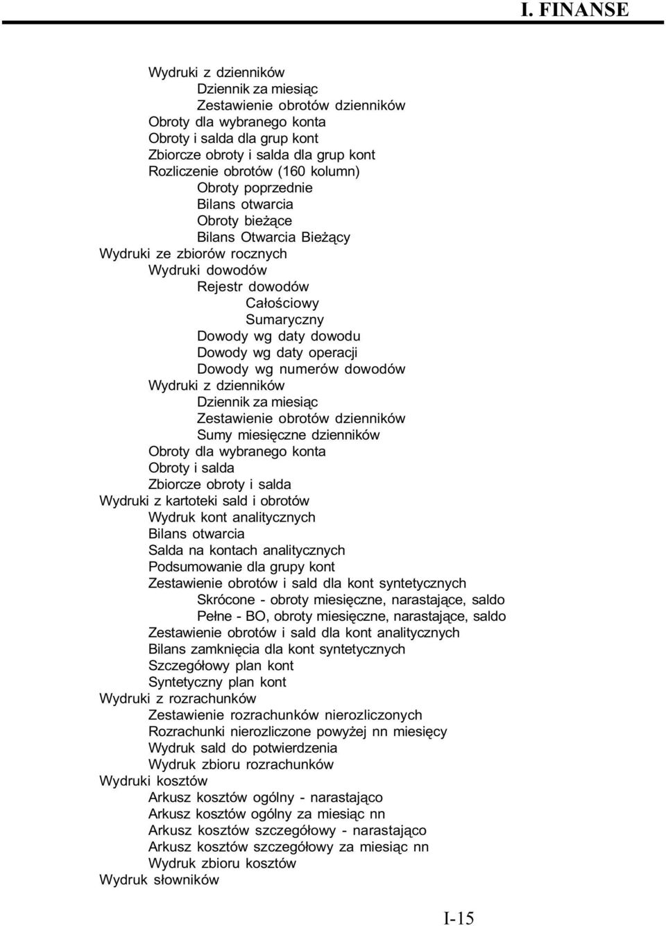 operacji Dowody wg numerów dowodów Wydruki z dzienników Dziennik za miesi¹c Zestawienie obrotów dzienników Sumy miesiêczne dzienników Obroty dla wybranego konta Obroty i salda Zbiorcze obroty i salda