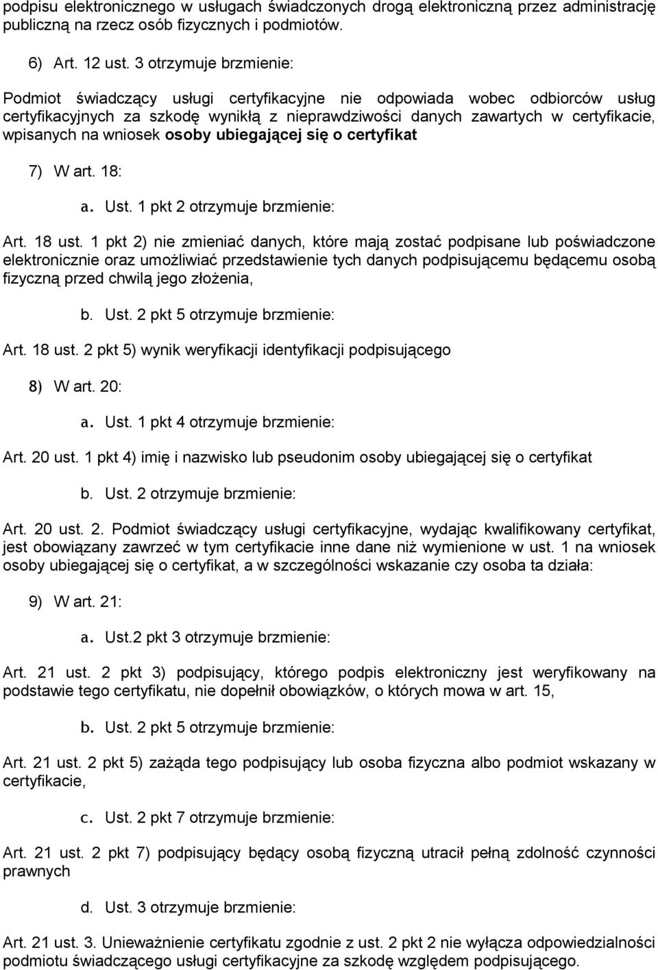 wniosek osoby ubiegającej się o certyfikat 7) W art. 18: a. Ust. 1 pkt 2 otrzymuje brzmienie: Art. 18 ust.