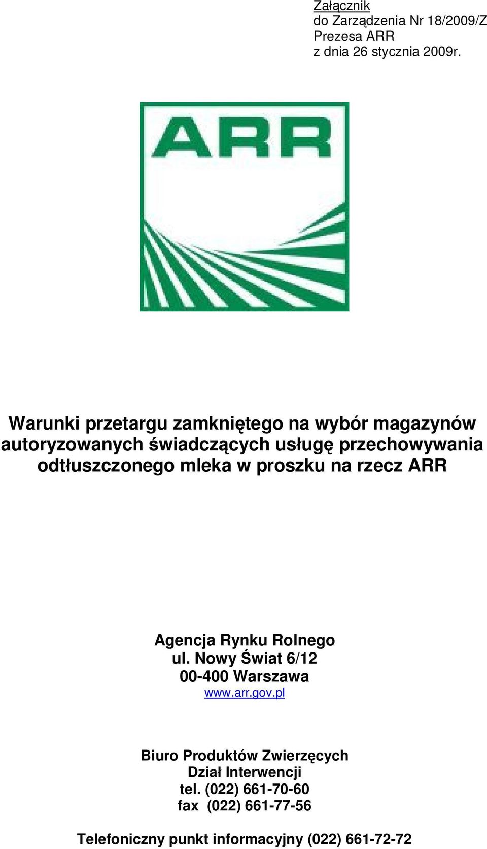 odtłuszczonego mleka w proszku na rzecz ARR Agencja Rynku Rolnego ul. Nowy Świat 6/12 00-400 Warszawa www.