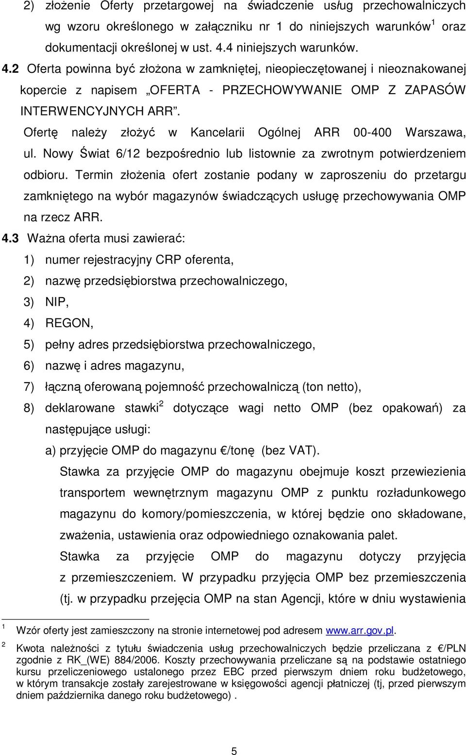 Ofertę należy złożyć w Kancelarii Ogólnej ARR 00-400 Warszawa, ul. Nowy Świat 6/12 bezpośrednio lub listownie za zwrotnym potwierdzeniem odbioru.