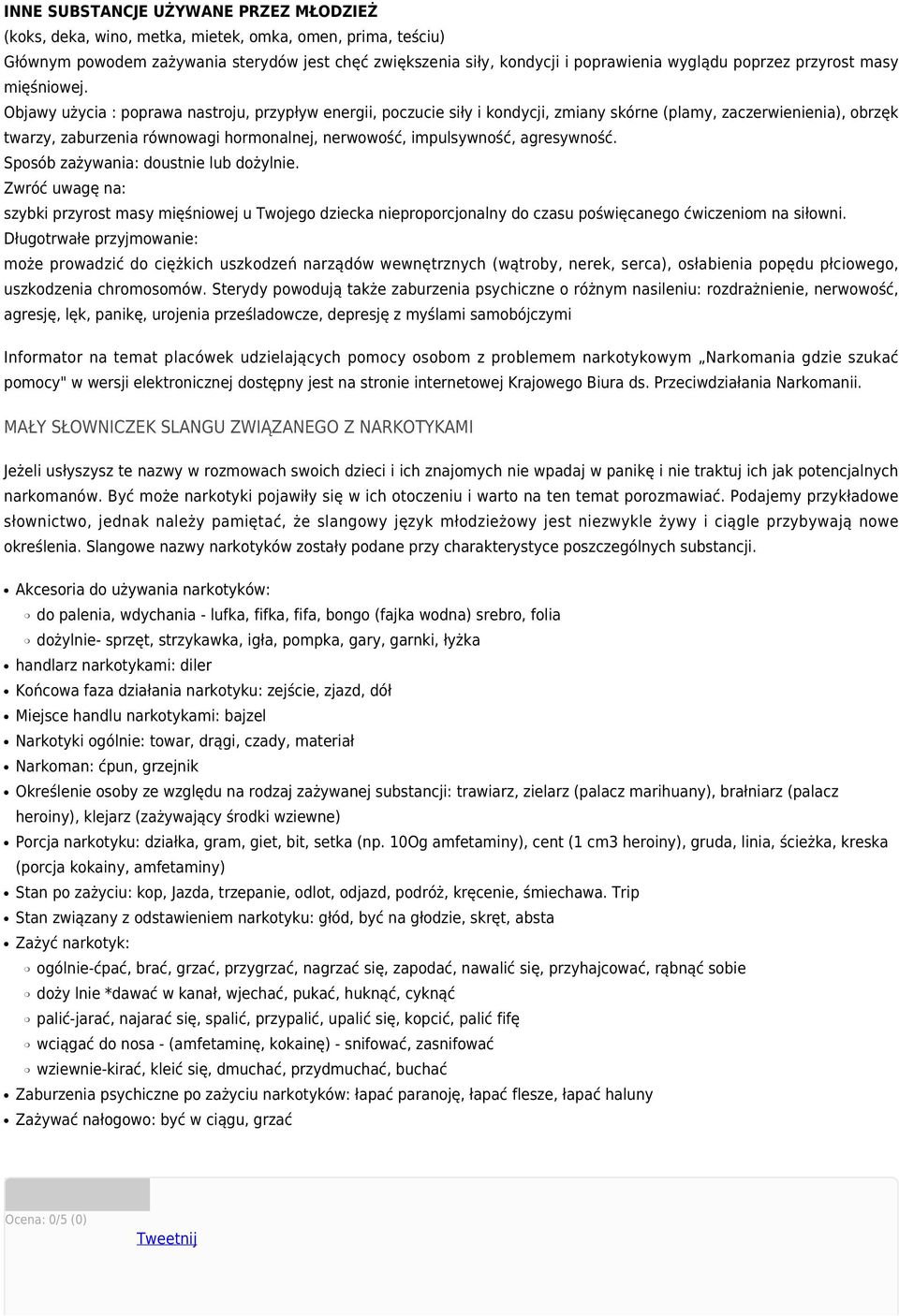 Objawy użycia : poprawa nastroju, przypływ energii, poczucie siły i kondycji, zmiany skórne (plamy, zaczerwienienia), obrzęk twarzy, zaburzenia równowagi hormonalnej, nerwowość, impulsywność,