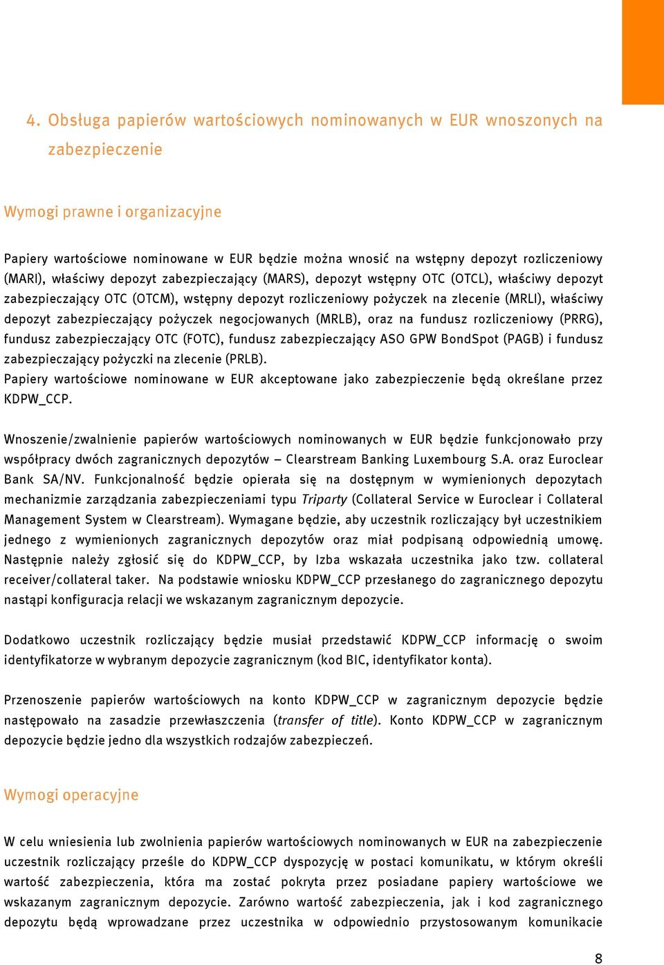 właściwy depozyt zabezpieczający pożyczek negocjowanych (MRLB), oraz na fundusz rozliczeniowy (PRRG), fundusz zabezpieczający OTC (FOTC), fundusz zabezpieczający ASO GPW BondSpot (PAGB) i fundusz