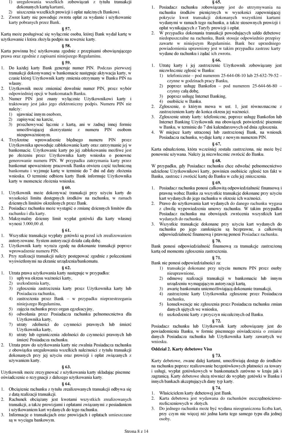 Karta powinna być użytkowana zgodnie z przepisami obowiązującego prawa oraz zgodnie z zapisami niniejszego Regulaminu. 59. 1. Do każdej karty Bank generuje numer PIN.