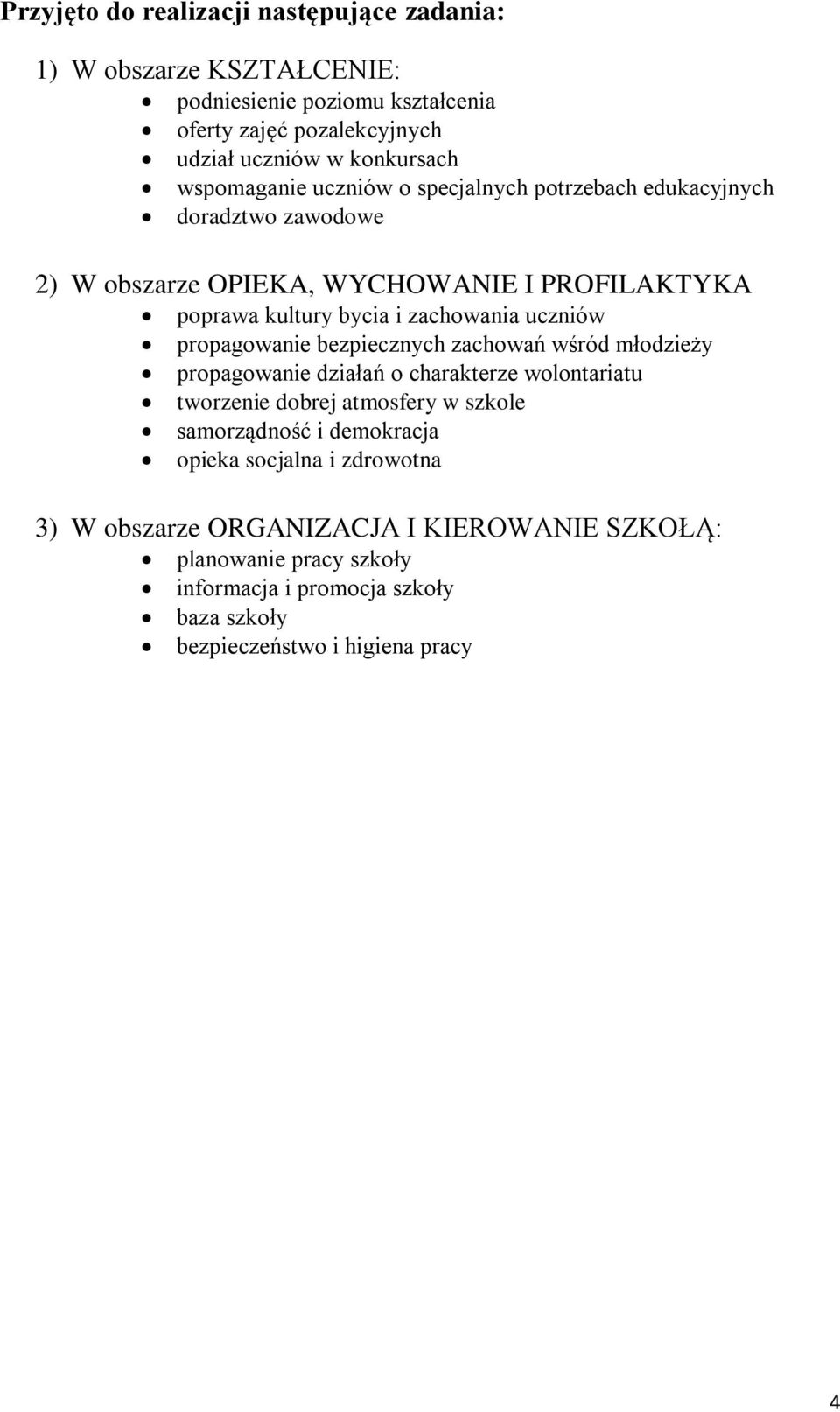 uczniów propagowanie bezpiecznych zachowań wśród młodzieży propagowanie działań o charakterze wolontariatu tworzenie dobrej atmosfery w szkole samorządność i