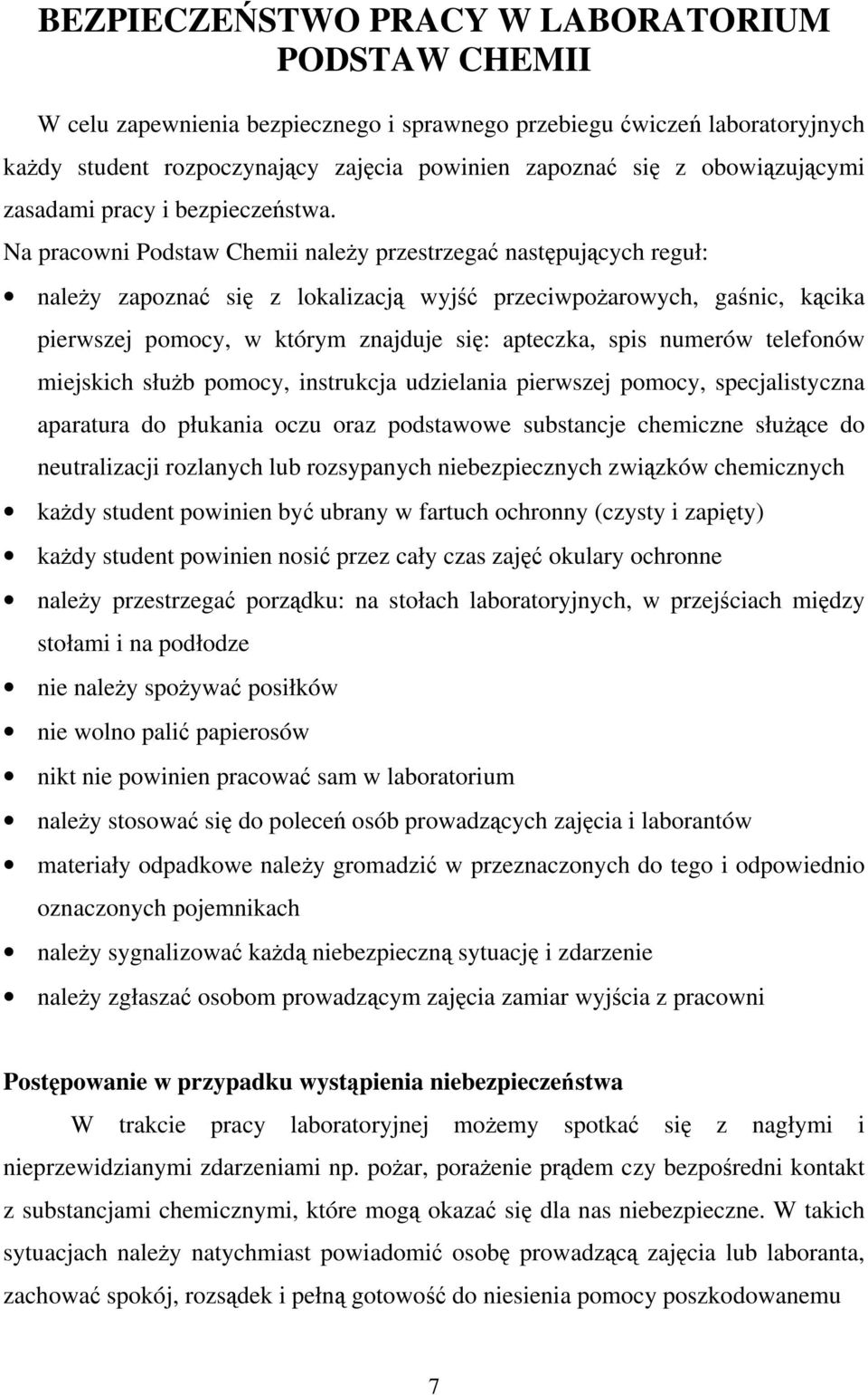 Na pracowni Podstaw Chemii należy przestrzegać następujących reguł: należy zapoznać się z lokalizacją wyjść przeciwpożarowych, gaśnic, kącika pierwszej pomocy, w którym znajduje się: apteczka, spis