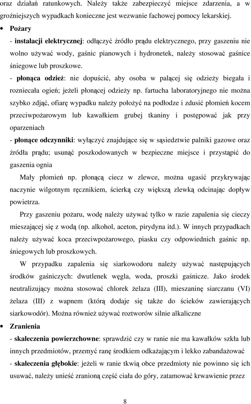 - płonąca odzież: nie dopuścić, aby osoba w palącej się odzieży biegała i rozniecała ogień; jeżeli płonącej odzieży np.