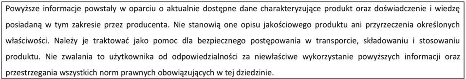 Należy je traktować jako pomoc dla bezpiecznego postępowania w transporcie, składowaniu i stosowaniu produktu.