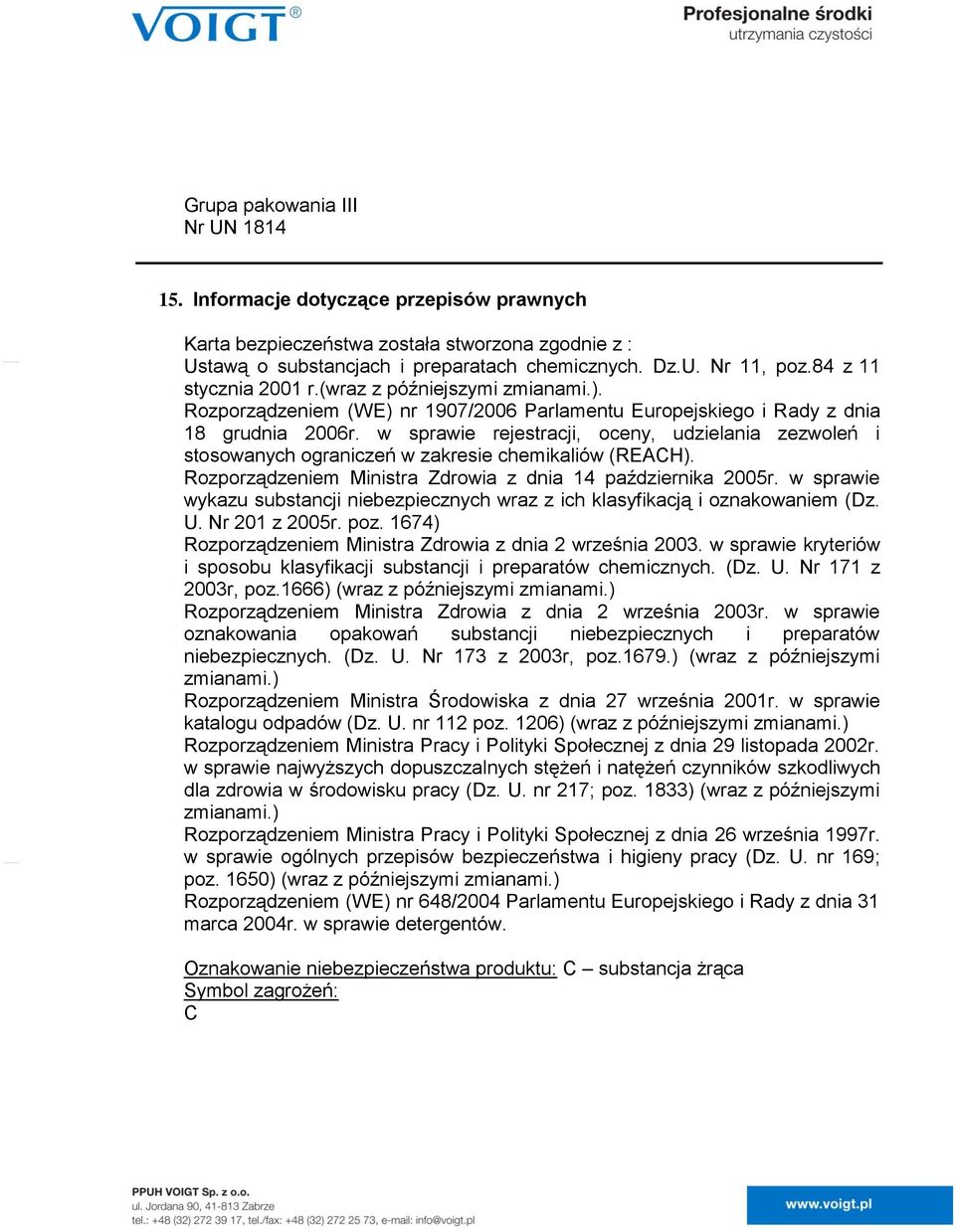 w sprawie rejestracji, oceny, udzielania zezwoleń i stosowanych ograniczeń w zakresie chemikaliów (REACH). Rozporządzeniem Ministra Zdrowia z dnia 14 października 2005r.