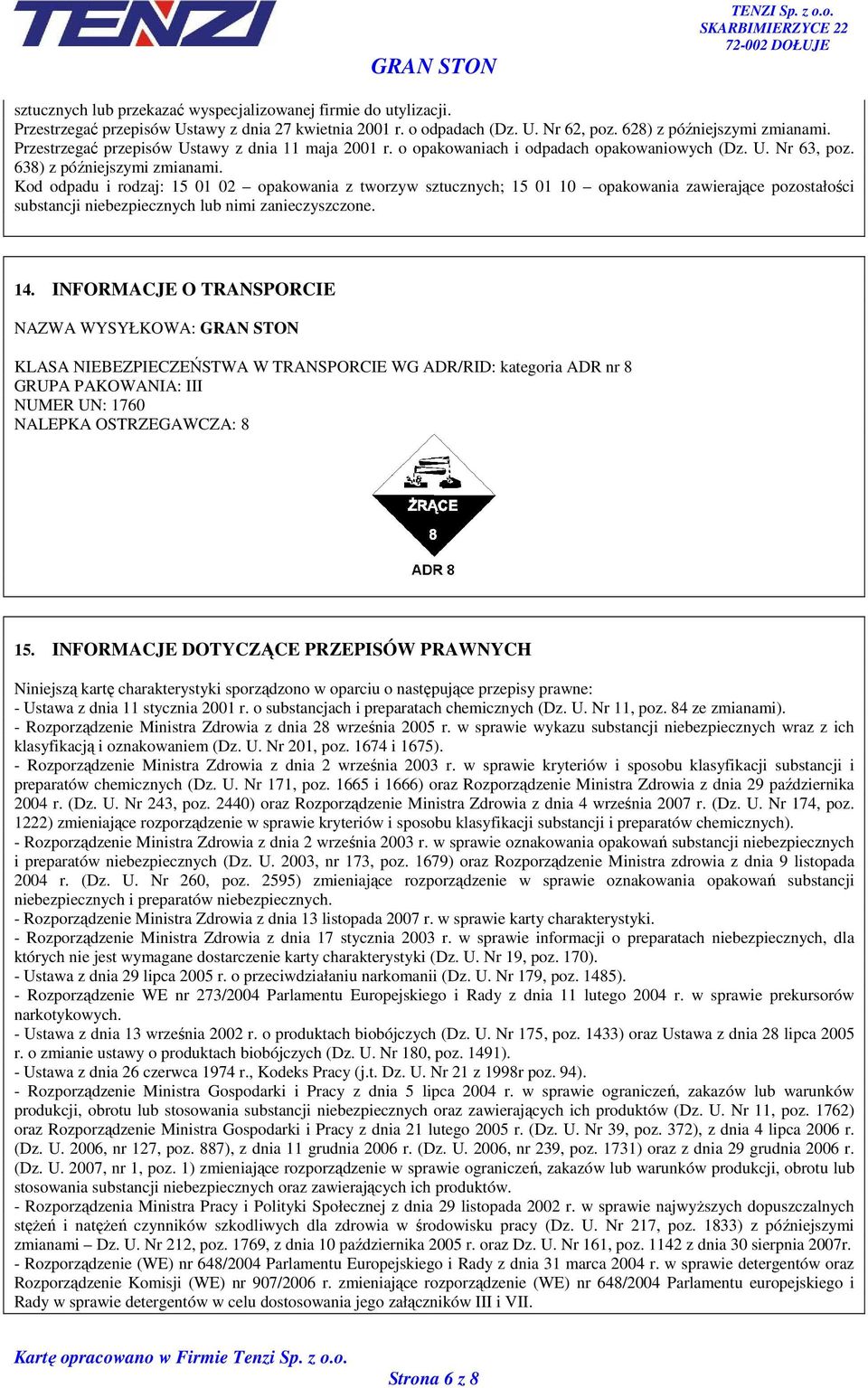 Kod odpadu i rodzaj: 15 01 02 opakowania z tworzyw sztucznych; 15 01 10 opakowania zawierające pozostałości substancji niebezpiecznych lub nimi zanieczyszczone. 14.